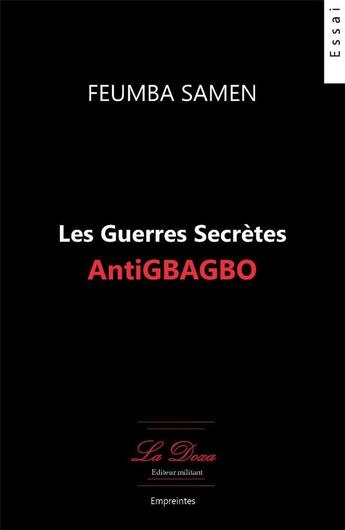 Couverture du livre « Les guerres secrètes Anti Gbagbo » de Feumba Samen aux éditions La Doxa