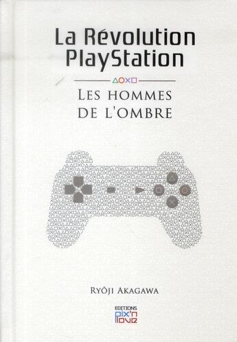 Couverture du livre « La révolution playstation ; les hommes de l'ombre » de Ryoji Akagawa aux éditions Pix'n Love