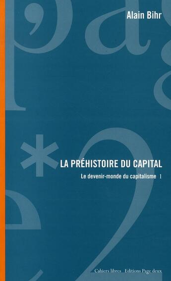 Couverture du livre « La préhistoire du capital ; le devenir-monde du capitalisme » de Alain Bihr aux éditions Page Deux