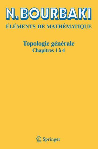 Couverture du livre « Éléments de mathématique ; topologie générale, chapitres 1 à 4 » de Nicolas Bourbaki aux éditions Springer Verlag