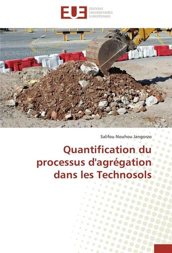 Couverture du livre « Quantification du processus d'agrégation dans les technosols » de Salifou Nouhou Jangorzo aux éditions Editions Universitaires Europeennes