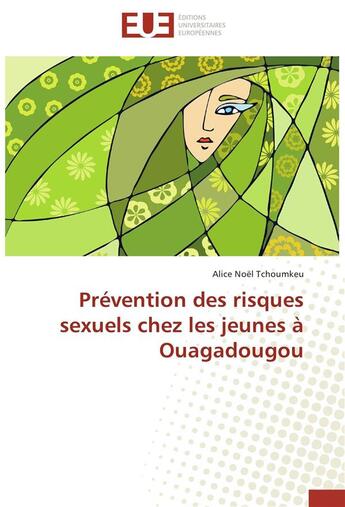 Couverture du livre « Prévention des risques sexuels chez les jeunes à Ouagadougou » de Alice Noel Tchoumkeu aux éditions Editions Universitaires Europeennes