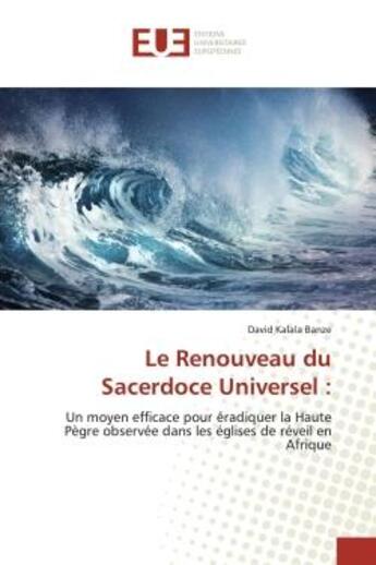 Couverture du livre « Le Renouveau du Sacerdoce Universel : : Un moyen efficace pour éradiquer la Haute Pègre observée dans les églises de réveil en Afrique » de Banze aux éditions Editions Universitaires Europeennes