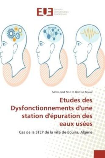 Couverture du livre « Etudes des Dysfonctionnements d'une station d'epuration des eaux usees : Cas de la STeP de la ville de Bouira, Algerie » de Mohamed Noual aux éditions Editions Universitaires Europeennes