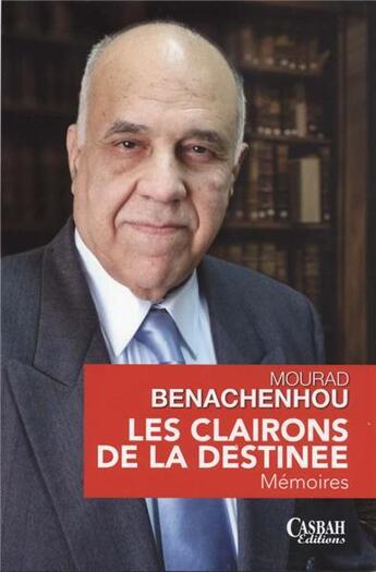 Couverture du livre « Les clairons de la destinée ; mémoires » de Mourad Benachenhou aux éditions Casbah