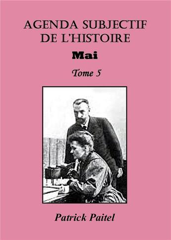 Couverture du livre « Agenda subjectif de l'histoire Tome 5 ; mai » de Patrick Paitel aux éditions Bookelis