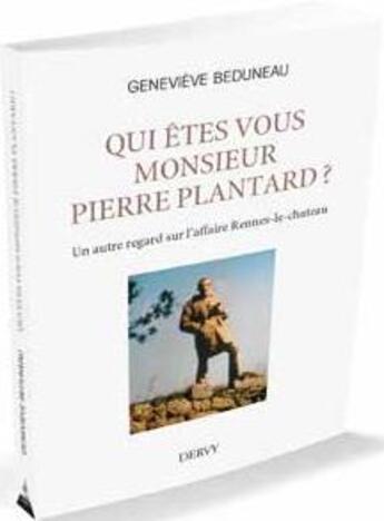 Couverture du livre « Qui êtes-vous monsieur Pierre Plantard ? ; un autre regard sur l'affaire Rennes-le-Château » de Genevieve Beduneau aux éditions Dervy