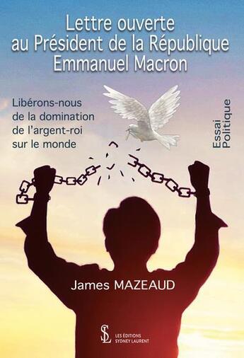 Couverture du livre « Lettre ouverte au president de la republique emmanuel macron » de James Mazeaud aux éditions Sydney Laurent