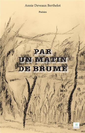 Couverture du livre « PAR UN MATIN DE BRUME » de Deveaux Berthelot A. aux éditions Le Lys Bleu