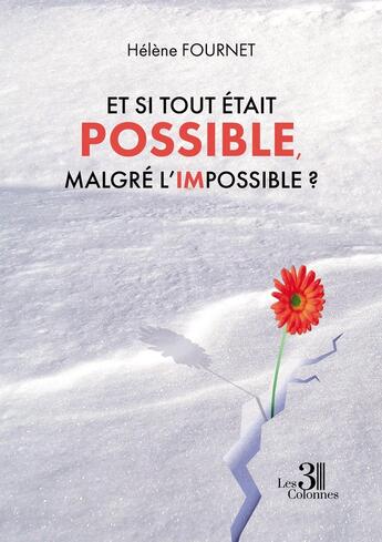 Couverture du livre « Et si tout était possible, malgré l'impossible ? » de Helene Fournet aux éditions Les Trois Colonnes