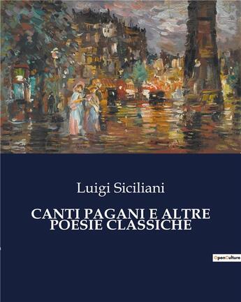 Couverture du livre « CANTI PAGANI E ALTRE POESIE CLASSICHE » de Luigi Siciliani aux éditions Culturea