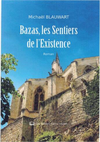 Couverture du livre « Bazas, les sentiers de l'existence » de Michaël Blauwart aux éditions Claire Lorrain