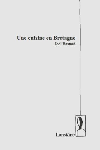 Couverture du livre « Une cuisine en Bretagne » de Joël Bastard aux éditions Editions Lanskine