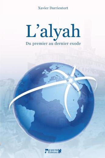 Couverture du livre « L'alyah : Du premier au dernier exode » de Xavier Darrieutort aux éditions Emeth