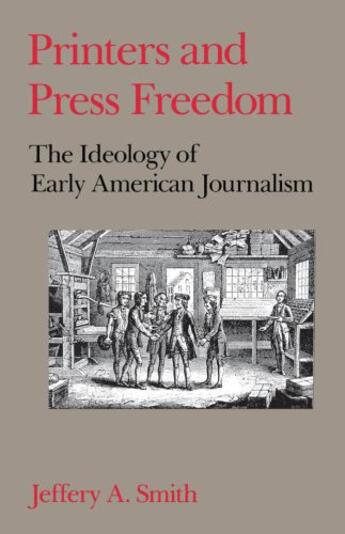 Couverture du livre « Printers and Press Freedom: The Ideology of Early American Journalism » de Smith Jeffery A aux éditions Oxford University Press Usa