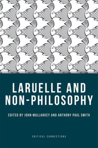 Couverture du livre « Laruelle and Non-Philosophy » de John Mullarkey aux éditions Edinburgh University Press