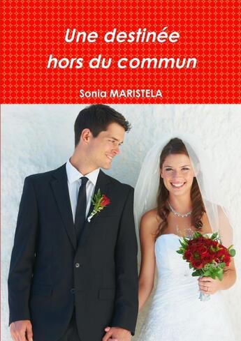 Couverture du livre « Une destinée hors du commun » de Sonia Maristela aux éditions Lulu