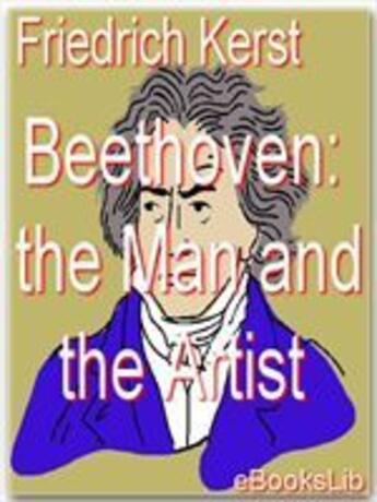 Couverture du livre « Beethoven: the Man and the Artist, as Revealed in his own Words » de Friedrich Kerst aux éditions Ebookslib