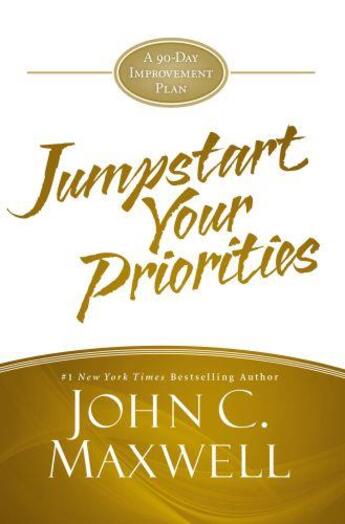 Couverture du livre « JUMPSTART YOUR PRIORITIES - A 90-DAY IMPROVEMENT PLAN » de John C. Maxwell aux éditions Grand Central