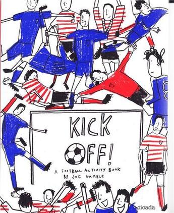 Couverture du livre « Kick off! a football activity book » de Gamble Joe aux éditions Cicada