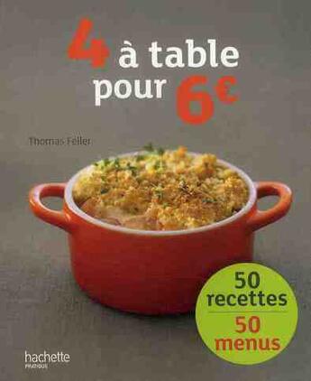 Couverture du livre « 4 à table pour 6 euros ; 50 recettes ; 50 menus » de Thomas Feller aux éditions Hachette Pratique