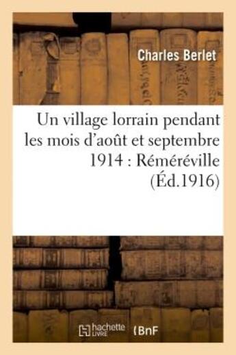 Couverture du livre « Un village lorrain pendant les mois d'aout et septembre 1914 : remereville » de Berlet Charles aux éditions Hachette Bnf