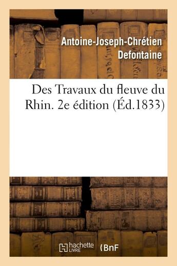 Couverture du livre « Des travaux du fleuve du rhin. 2e edition » de Defontaine A-J-C. aux éditions Hachette Bnf