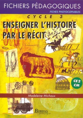 Couverture du livre « Enseigner hist par recit cyc3 » de Madeleine Michaux aux éditions Bordas