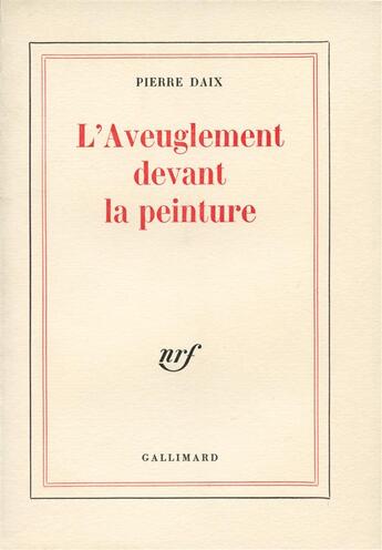 Couverture du livre « L'aveuglement devant la peinture » de Pierre Daix aux éditions Gallimard