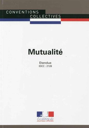 Couverture du livre « Mutualité ; convention collective nationale étendue ; IDCC 2121 (4e édition) » de Journaux Officiels aux éditions Documentation Francaise