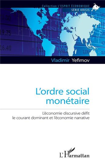 Couverture du livre « L'ordre social monétaire : l'économie discursive défit le courant dominant et l'économie narrative » de Vladimir Yefimov aux éditions L'harmattan