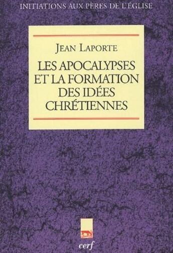 Couverture du livre « Les apocalypses et la formation des idées chretiennes » de Jean Laporte aux éditions Cerf