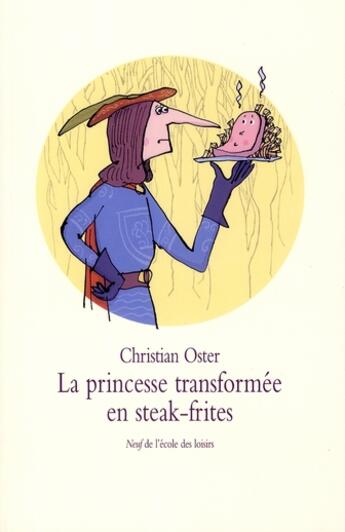 Couverture du livre « La princesse transformée en steak frites » de Christian Oster aux éditions Ecole Des Loisirs