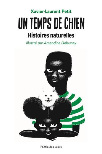 Couverture du livre « Histoires naturelles Tome 1 : un temps de chien » de Xavier-Laurent Petit et Amandine Delaunay aux éditions Ecole Des Loisirs