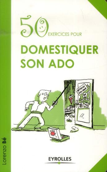 Couverture du livre « 50 exercices pour domestiquer son ado » de Lorenzo Be aux éditions Eyrolles