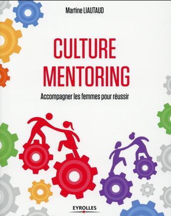 Couverture du livre « Culture mentoring ; accompagner les femmes pour réussir » de Martine Liautaud aux éditions Eyrolles