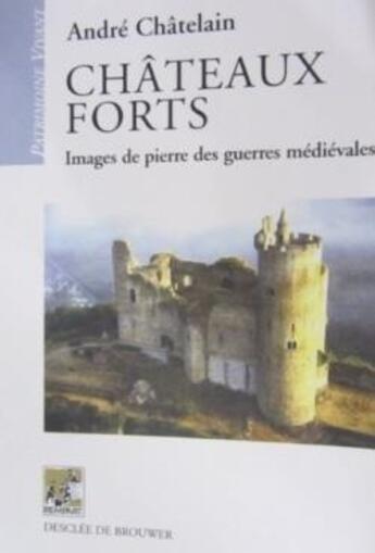 Couverture du livre « Châteaux forts ; images de pierre des guerres médiévales » de Andre Chatelain aux éditions Rempart