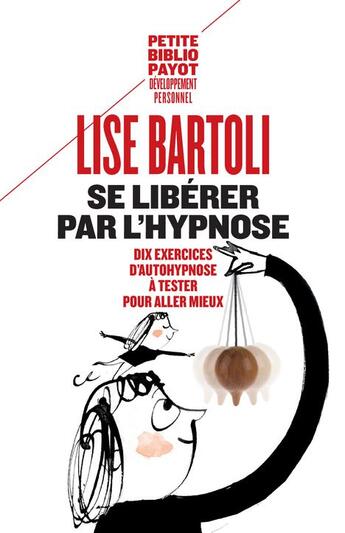 Couverture du livre « Se libérer par l'hypnose ; 10 exercices d'auto-hypnose » de Lise Bartoli aux éditions Payot