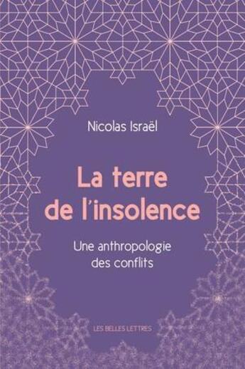 Couverture du livre « La terre de l'insolence ; une anthropologie des conflits » de Israel Nicolas aux éditions Belles Lettres