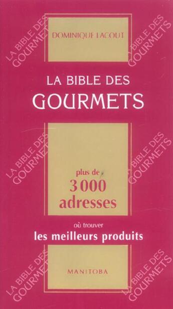 Couverture du livre « La bible des gourmets » de Dominique Lacout aux éditions Manitoba