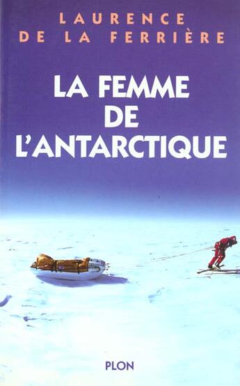 Couverture du livre « La Femme De L'Antarctique » de Laurence De La Ferrière aux éditions Plon