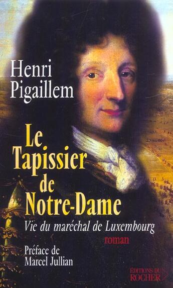 Couverture du livre « Le tapissier de notre-dame - vie du marechal de luxembourg » de Pigaillem/Jullian aux éditions Rocher