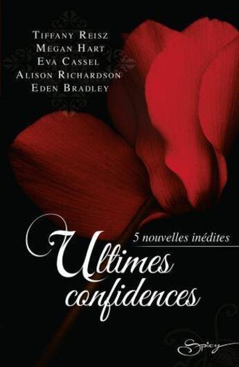 Couverture du livre « Ultimes confidences : délicieuse soumission ; et bien plus si affinités ; un anniversaire très spécial ; les chemins du plaisir ; les surprises de la nuit » de Tiffany Reisz et Megan Hart et Alison Richardson et Eva Cassel et Eden Bradley aux éditions Harlequin