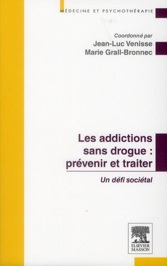 Couverture du livre « Prévenir et traiter les addictions sans drogue ; un défi sociétal » de J.-L. Venisse aux éditions Elsevier-masson