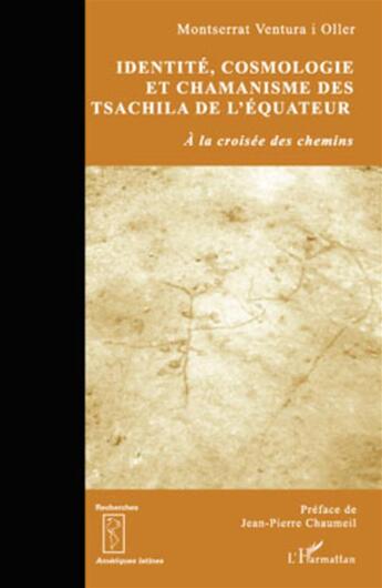 Couverture du livre « Identité, cosmologie et chamanisme des Tsachila de l'équateur à la croisée des chemins » de Montserrat Ventura I Oller aux éditions L'harmattan