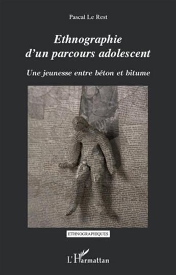 Couverture du livre « Ethnographie d'un parcours adolescent ; une jeunesse entre béton et bitume » de Pascal Le Rest aux éditions L'harmattan