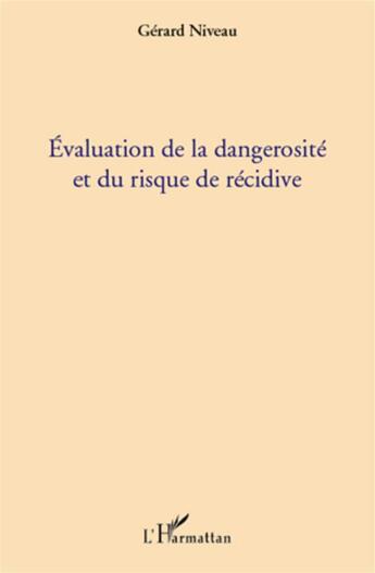 Couverture du livre « Évaluation de la dangerosité et du risque de récidive » de Gerard Niveau aux éditions L'harmattan