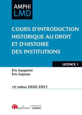 Couverture du livre « Cours introduction historique au droit et d'histoire des institutions (édition 2020/2021) » de Eric Gasparini et Eric Gojosso aux éditions Gualino