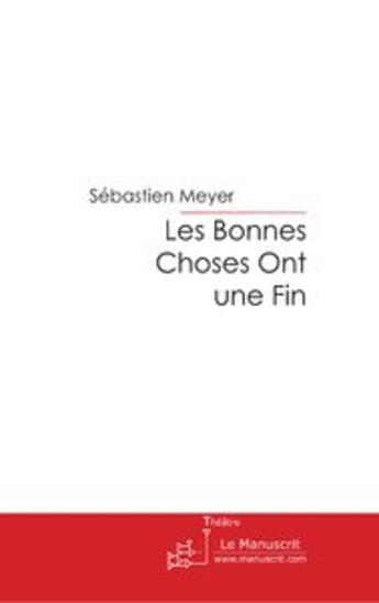 Couverture du livre « Les bonnes choses ont une fin » de Sebastien Meyer aux éditions Le Manuscrit