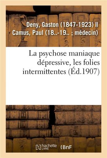 Couverture du livre « La psychose maniaque depressive, les folies intermittentes » de Deny Gaston aux éditions Hachette Bnf